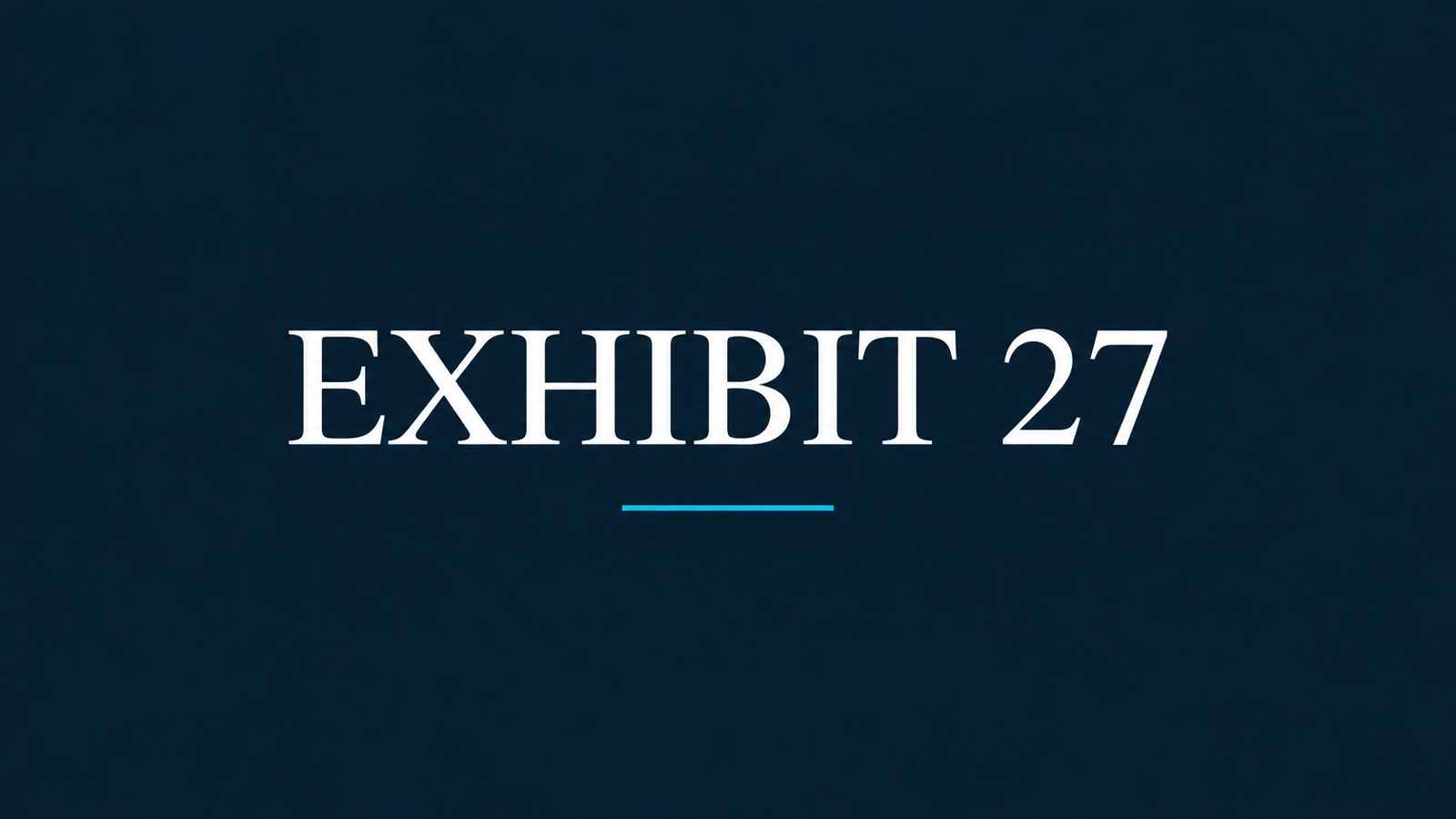 Editorial graphic reading EXHIBIT 27 in white on a navy background with a cyan underline.